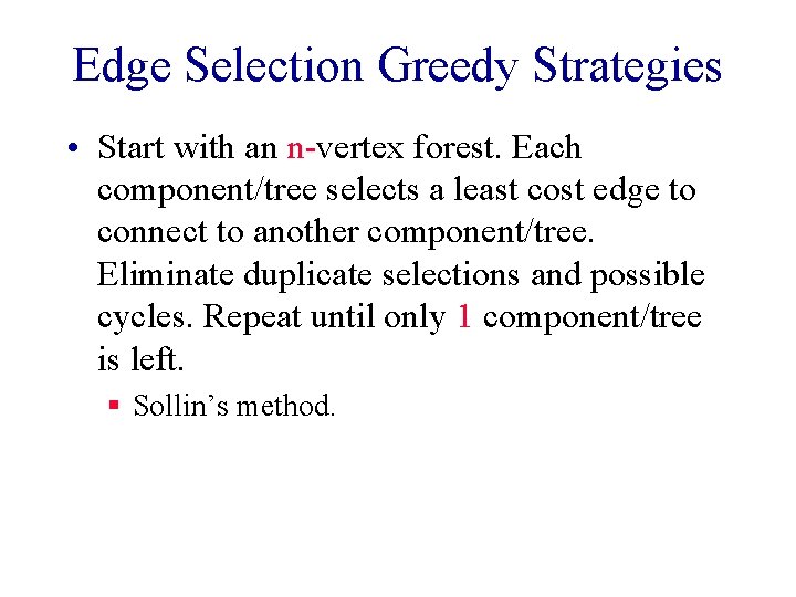 Edge Selection Greedy Strategies • Start with an n-vertex forest. Each component/tree selects a