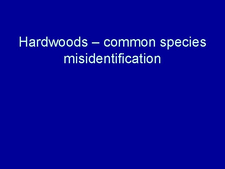 Hardwoods – common species misidentification 