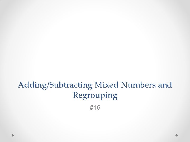 Adding/Subtracting Mixed Numbers and Regrouping #16 