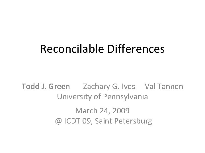 Reconcilable Differences Todd J. Green Zachary G. Ives Val Tannen University of Pennsylvania March
