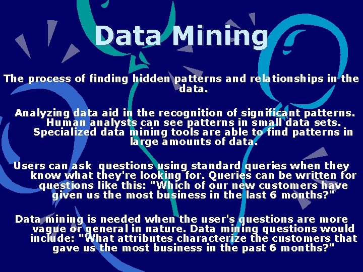 Data Mining The process of finding hidden patterns and relationships in the data. Analyzing