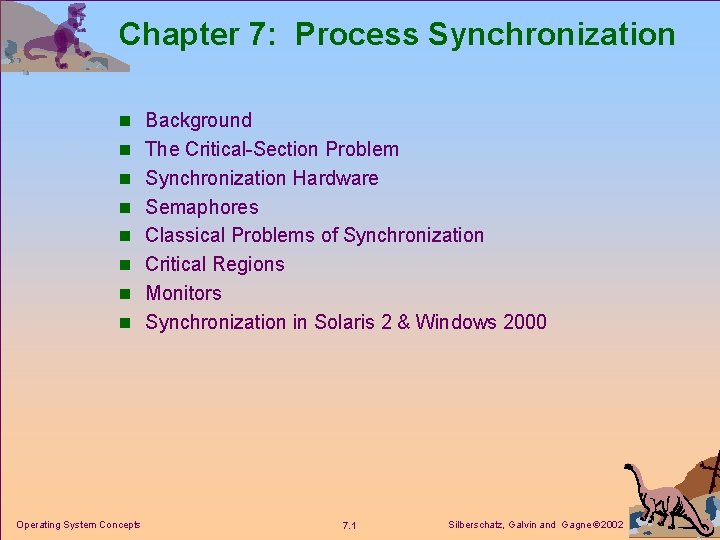Chapter 7: Process Synchronization n Background n The Critical-Section Problem n Synchronization Hardware n