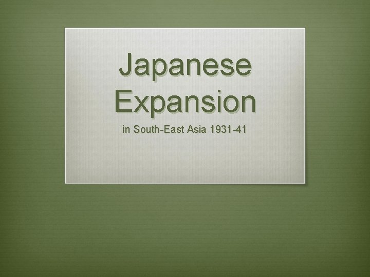 Japanese Expansion in South-East Asia 1931 -41 