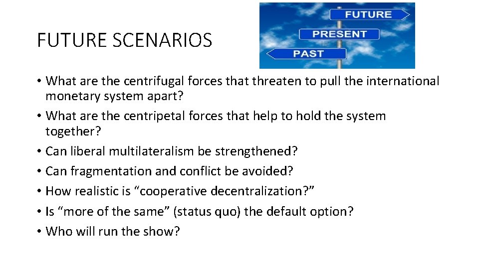 FUTURE SCENARIOS • What are the centrifugal forces that threaten to pull the international