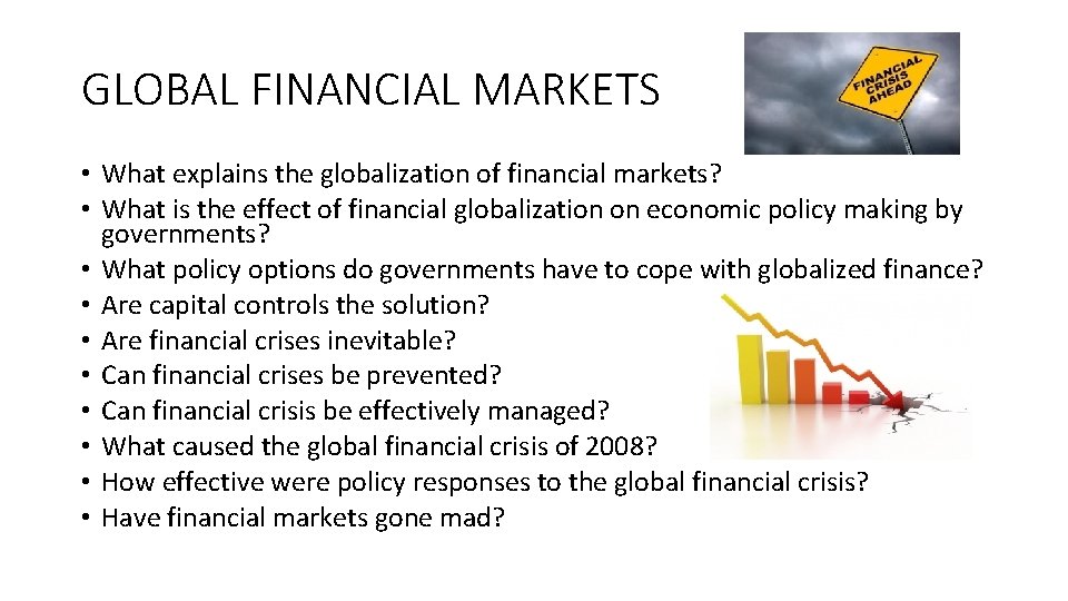 GLOBAL FINANCIAL MARKETS • What explains the globalization of financial markets? • What is