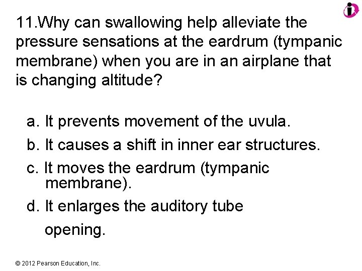 11. Why can swallowing help alleviate the pressure sensations at the eardrum (tympanic membrane)