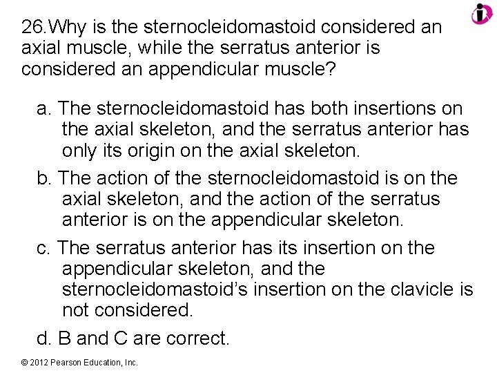 26. Why is the sternocleidomastoid considered an axial muscle, while the serratus anterior is