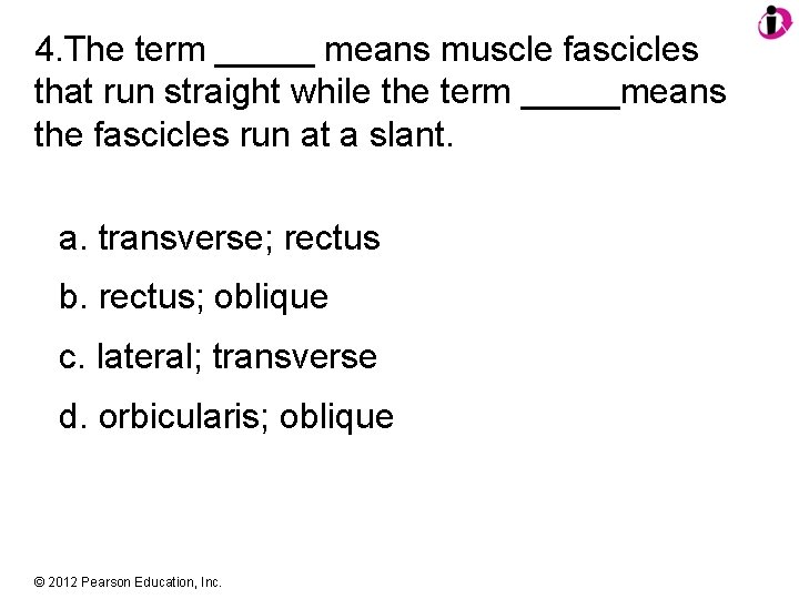 4. The term _____ means muscle fascicles that run straight while the term _____means