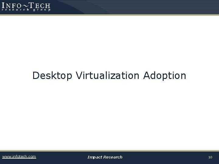 Desktop Virtualization Adoption www. infotech. com Impact Research 10 