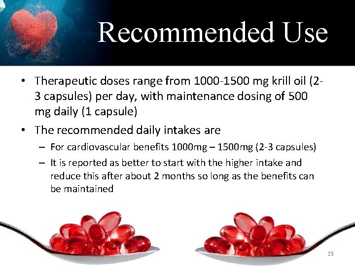 Recommended Use • Therapeutic doses range from 1000 -1500 mg krill oil (23 capsules)