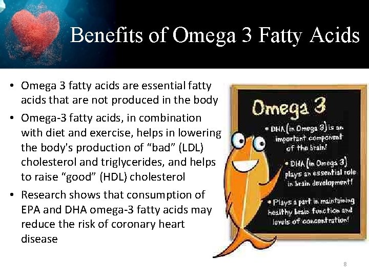 Benefits of Omega 3 Fatty Acids • Omega 3 fatty acids are essential fatty