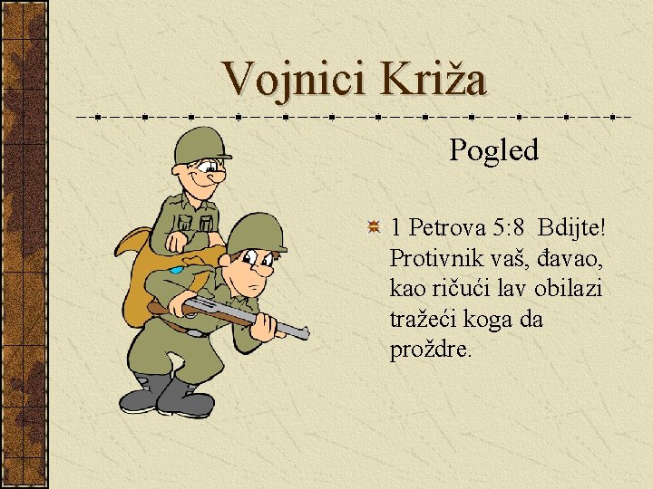 Vojnici Križa Pogled 1 Petrova 5: 8 Bdijte! Protivnik vaš, đavao, kao ričući lav