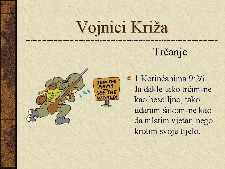 Vojnici Križa Trčanje 1 Korinćanima 9: 26 Ja dakle tako trčim-ne kao besciljno, tako