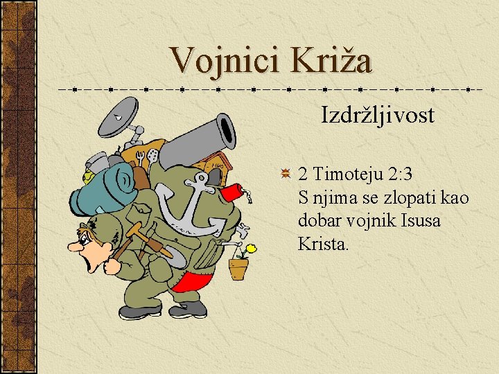 Vojnici Križa Izdržljivost 2 Timoteju 2: 3 S njima se zlopati kao dobar vojnik