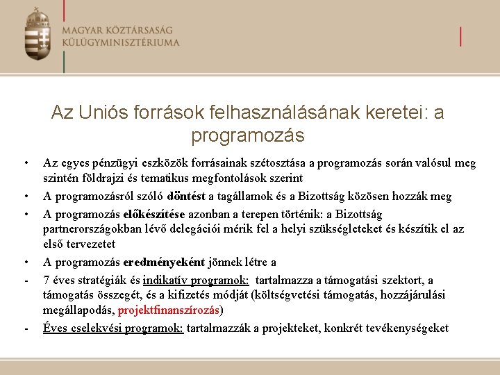 Az Uniós források felhasználásának keretei: a programozás • • - - Az egyes pénzügyi