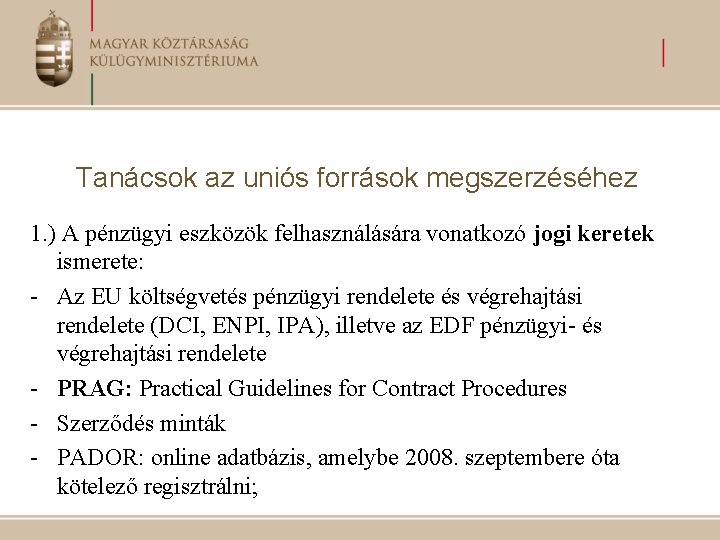 Tanácsok az uniós források megszerzéséhez 1. ) A pénzügyi eszközök felhasználására vonatkozó jogi keretek