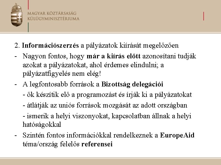 2. Információszerzés a pályázatok kiírását megelőzően - Nagyon fontos, hogy már a kiírás előtt