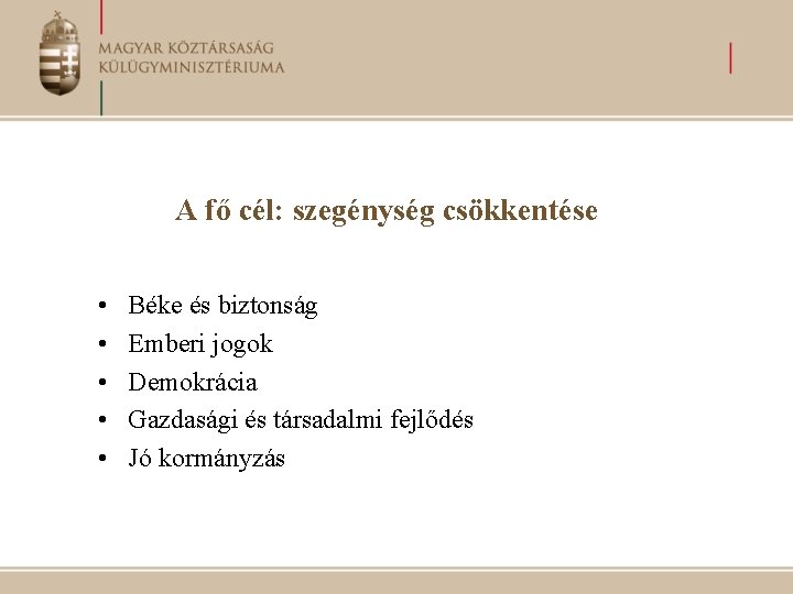 A fő cél: szegénység csökkentése • • • Béke és biztonság Emberi jogok Demokrácia