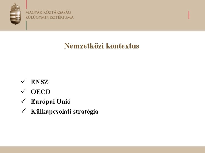 Nemzetközi kontextus ü ü ENSZ OECD Európai Unió Külkapcsolati stratégia 