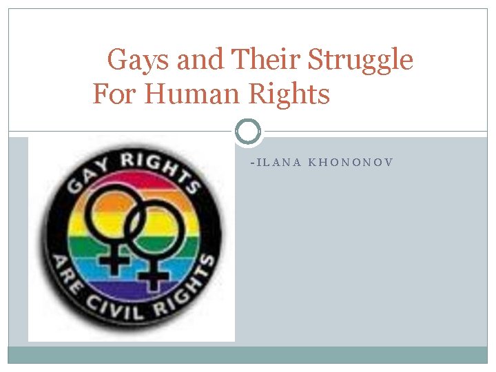 Gays and Their Struggle For Human Rights -ILANA KHONONOV 