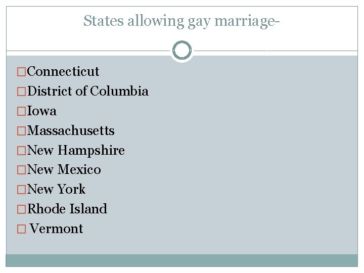 States allowing gay marriage�Connecticut �District of Columbia �Iowa �Massachusetts �New Hampshire �New Mexico �New