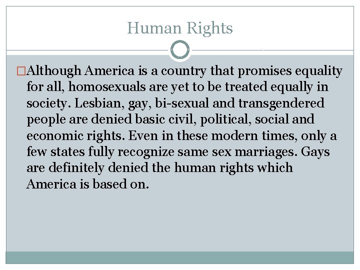 Human Rights �Although America is a country that promises equality for all, homosexuals are