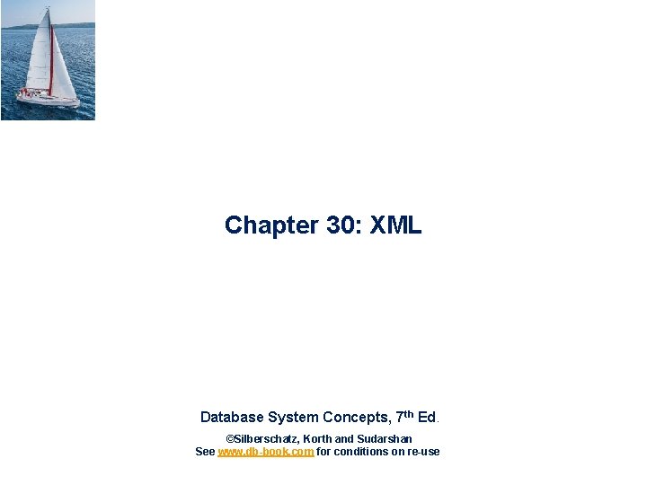 Chapter 30: XML Database System Concepts, 7 th Ed. ©Silberschatz, Korth and Sudarshan See