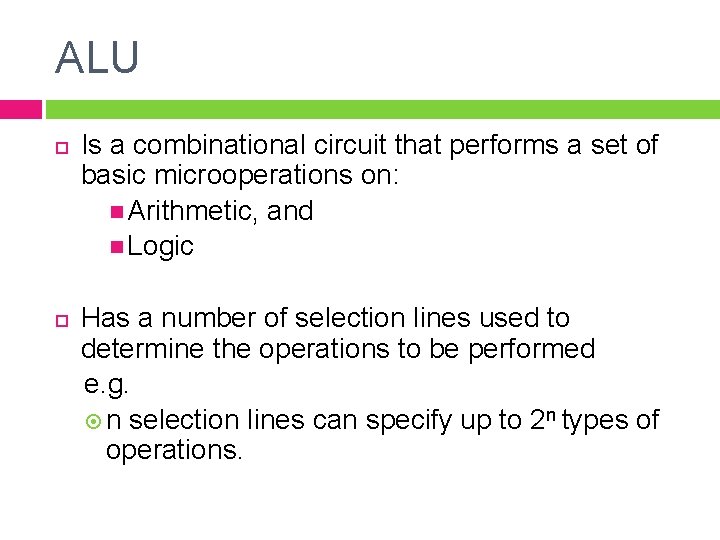 ALU Is a combinational circuit that performs a set of basic microoperations on: Arithmetic,