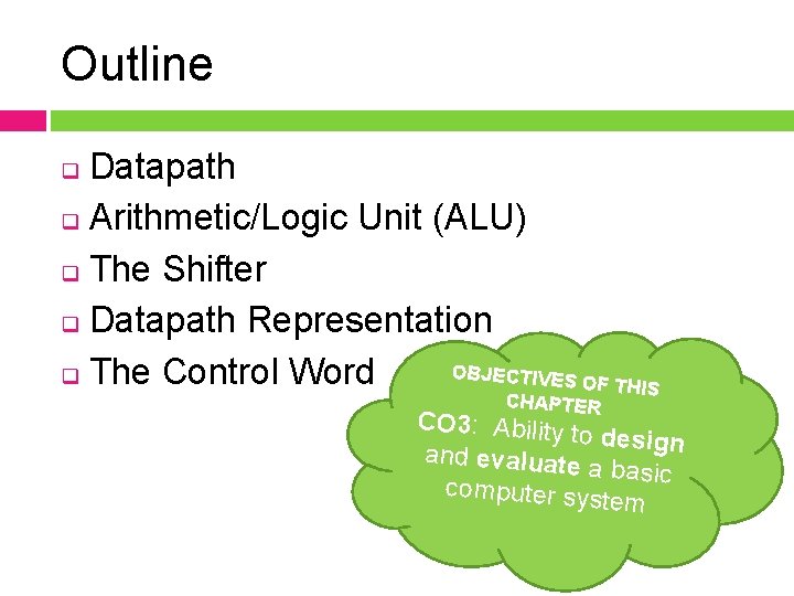 Outline Datapath q Arithmetic/Logic Unit (ALU) q The Shifter q Datapath Representation OBJECTIVES q