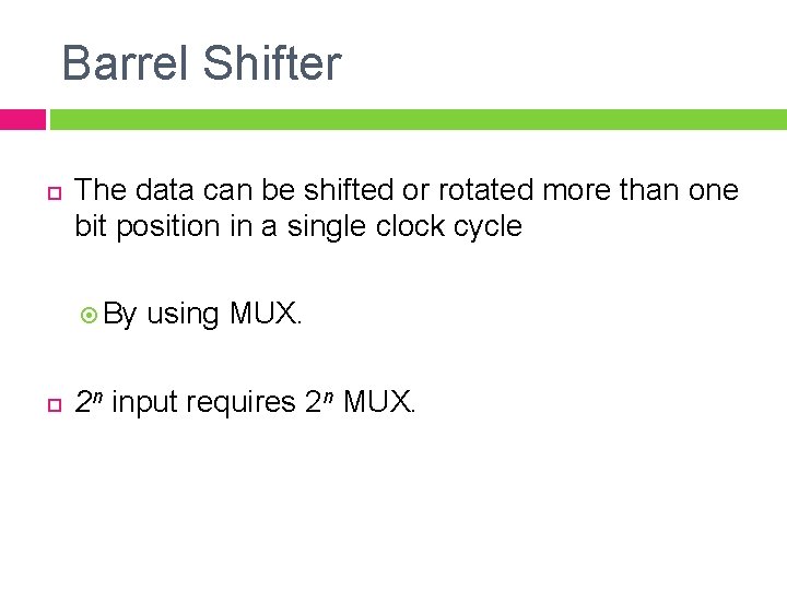 Barrel Shifter The data can be shifted or rotated more than one bit position