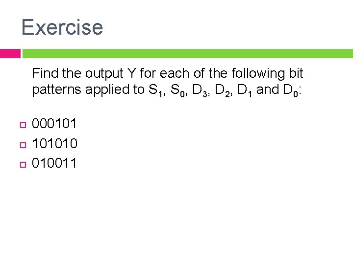 Exercise Find the output Y for each of the following bit patterns applied to