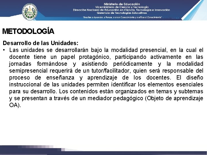 METODOLOGÍA Desarrollo de las Unidades: • Las unidades se desarrollarán bajo la modalidad presencial,