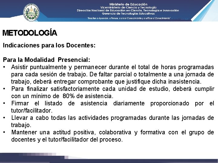 METODOLOGÍA Indicaciones para los Docentes: Para la Modalidad Presencial: • Asistir puntualmente y permanecer