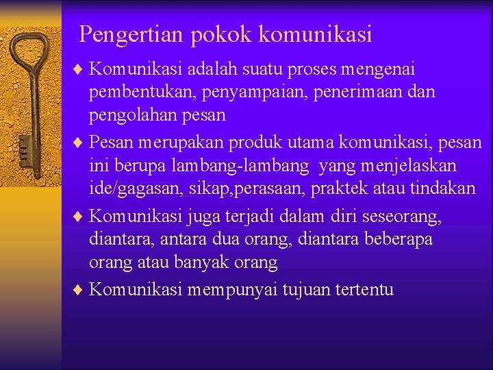 Pengertian pokok komunikasi ¨ Komunikasi adalah suatu proses mengenai pembentukan, penyampaian, penerimaan dan pengolahan