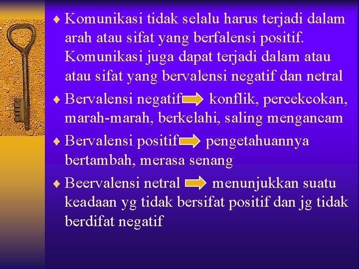 ¨ Komunikasi tidak selalu harus terjadi dalam arah atau sifat yang berfalensi positif. Komunikasi