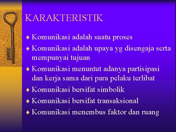 KARAKTERISTIK ¨ Komunikasi adalah suatu proses ¨ Komunikasi adalah upaya yg disengaja serta mempunyai