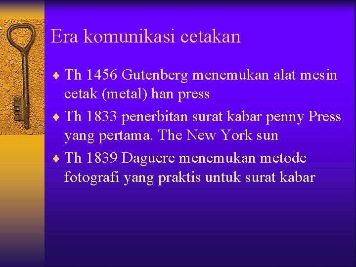Era komunikasi cetakan ¨ Th 1456 Gutenberg menemukan alat mesin cetak (metal) han press