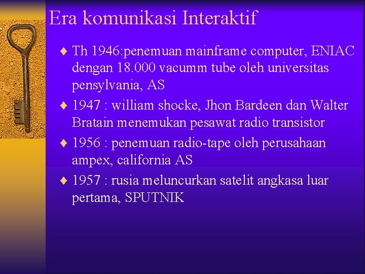 Era komunikasi Interaktif ¨ Th 1946: penemuan mainframe computer, ENIAC dengan 18. 000 vacumm