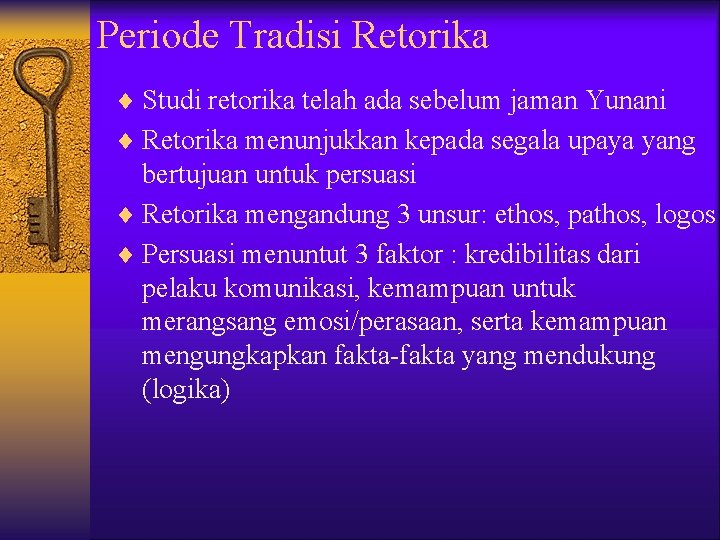 Periode Tradisi Retorika ¨ Studi retorika telah ada sebelum jaman Yunani ¨ Retorika menunjukkan