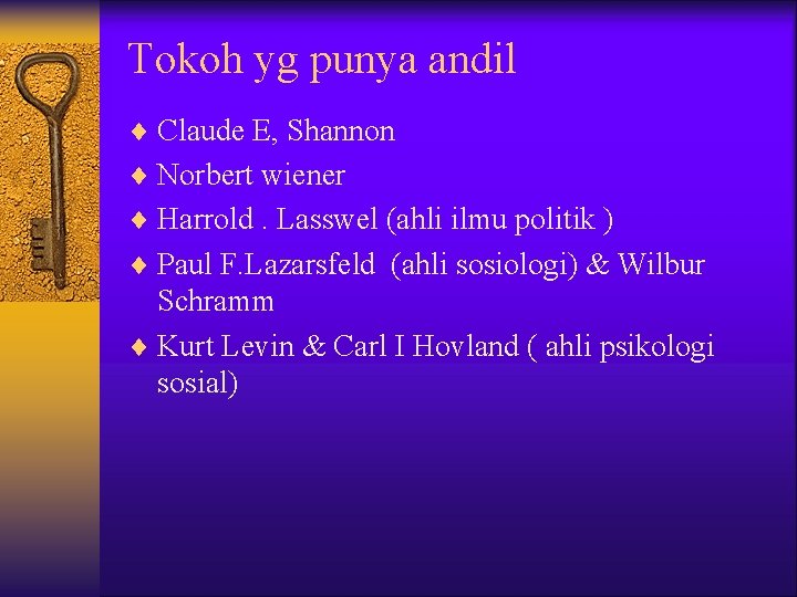 Tokoh yg punya andil ¨ Claude E, Shannon ¨ Norbert wiener ¨ Harrold. Lasswel