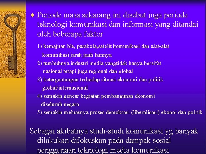 ¨ Periode masa sekarang ini disebut juga periode teknologi komunikasi dan informasi yang ditandai