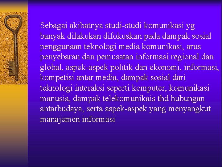 Sebagai akibatnya studi-studi komunikasi yg banyak dilakukan difokuskan pada dampak sosial penggunaan teknologi media