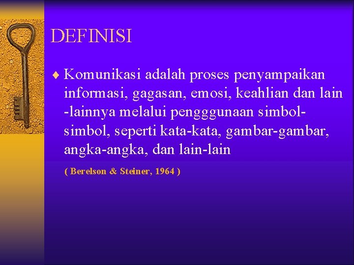 DEFINISI ¨ Komunikasi adalah proses penyampaikan informasi, gagasan, emosi, keahlian dan lain -lainnya melalui