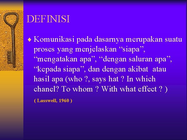 DEFINISI ¨ Komunikasi pada dasarnya merupakan suatu proses yang menjelaskan “siapa”, “mengatakan apa”, “dengan