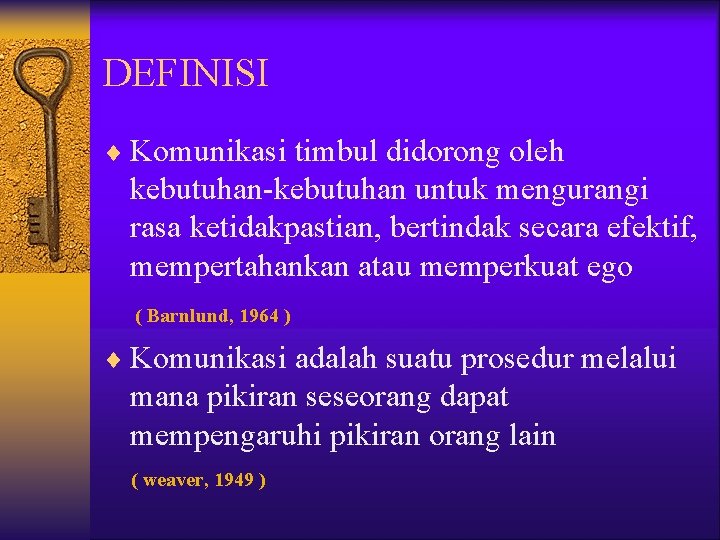 DEFINISI ¨ Komunikasi timbul didorong oleh kebutuhan-kebutuhan untuk mengurangi rasa ketidakpastian, bertindak secara efektif,