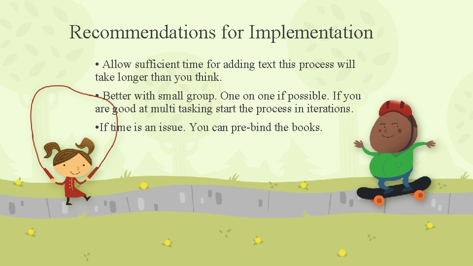 Recommendations for Implementation • Allow sufficient time for adding text this process will take