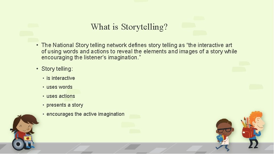 What is Storytelling? • The National Story telling network defines story telling as “the