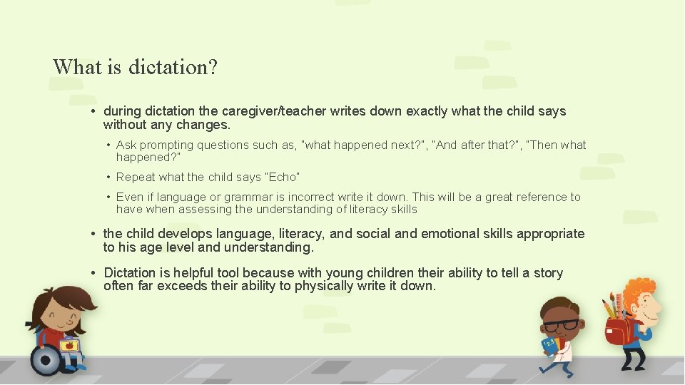 What is dictation? • during dictation the caregiver/teacher writes down exactly what the child