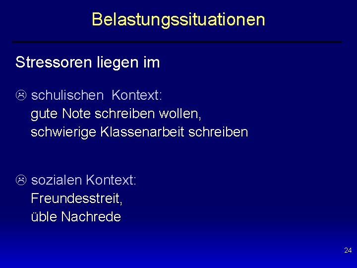 Belastungssituationen Stressoren liegen im L schulischen Kontext: gute Note schreiben wollen, schwierige Klassenarbeit schreiben