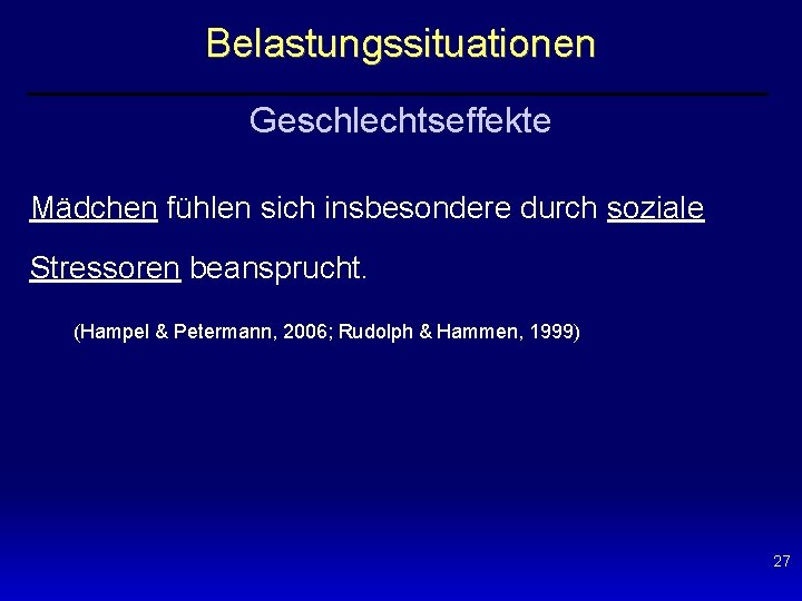 Belastungssituationen Geschlechtseffekte Mädchen fühlen sich insbesondere durch soziale Stressoren beansprucht. (Hampel & Petermann, 2006;